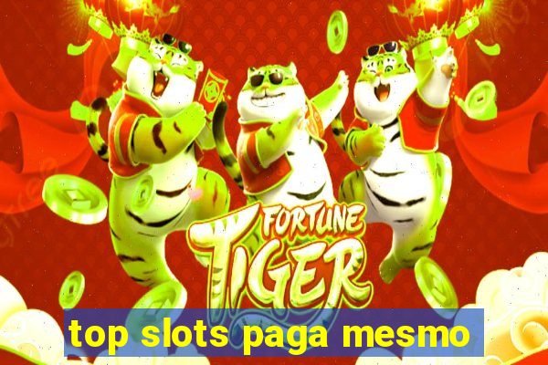 top slots paga mesmo